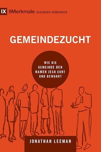 Gemeindezucht: Wie die Gemeinde den Namen Jesu ehrt und bewahrt (9Merkmale: einer gesunden Gemeinde)