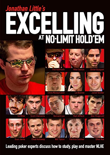 Jonathan Little's Excelling at No-Limit Hold'em: Leading Poker Experts Discuss How to Study, Play and Master NLHE Jonathan Little's Excelling at No-Limit Hold'em: Leading Poker Experts Discuss How to Study, Play and Master NLHE