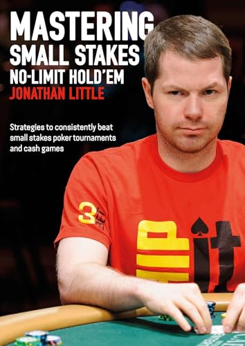 Mastering Small Stakes No-Limit Hold'Em: Strategies to Consistently Beat Small Stakes Tournaments and Cash Games von D & B Publishing
