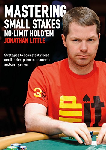 Mastering Small Stakes No-Limit Hold'Em: Strategies to Consistently Beat Small Stakes Tournaments and Cash Games Mastering Small Stakes No-Limit Hold'Em: Strategies to Consistently Beat Small Stakes Tournaments and Cash Games