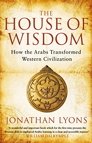 House of Wisdom: How the Arabs Transformed Western Civilization von Bloomsbury Publishing