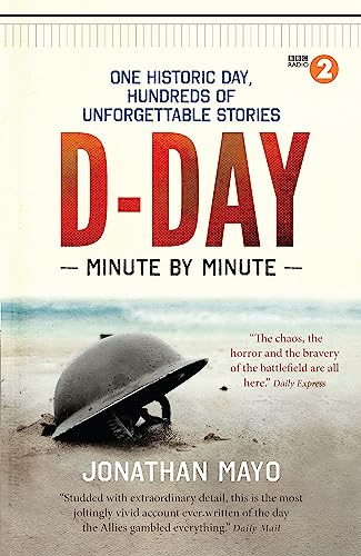 D-Day Minute By Minute: One historic day, hundreds of unforgettable stories D-Day Minute By Minute: One historic day, hundreds of unforgettable stories von Short Books