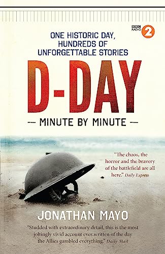 D-Day Minute By Minute: One historic day, hundreds of unforgettable stories von Short Books