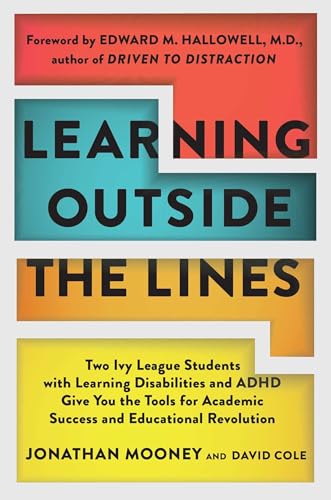 Learning Outside The Lines: Two Ivy League Students With Learning Disabilities And Adhd Give You The Tools F