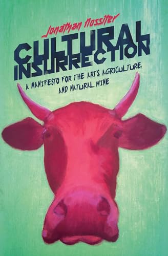 Cultural Insurrection: A Manifesto for Arts, Agriculture, and Natural Wine von Other Press