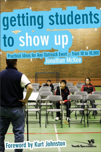 Getting Students to Show Up: Practical Ideas for Any Outreach Event - From 10 to 10,000 von Zondervan Publishing Company