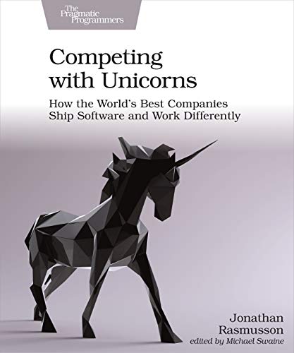Competing with Unicorns: How the World's Best Companies Ship Software and Work Differently von Pragmatic Bookshelf