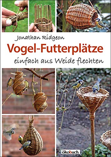 Vogel-Futterplätze: einfach aus Weide flechten von Ökobuch