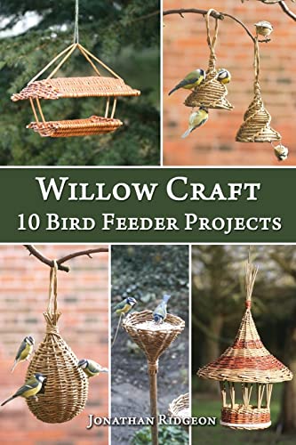 Willow Craft: 10 Bird Feeder Projects (Weaving & Basketry Series, Band 4) von CREATESPACE