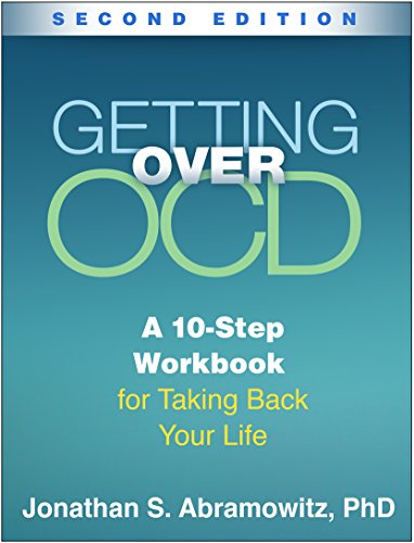 Getting over OCD: A 10-Step Workbook for Taking Back Your Life (Guilford Self-help Workbook Series)