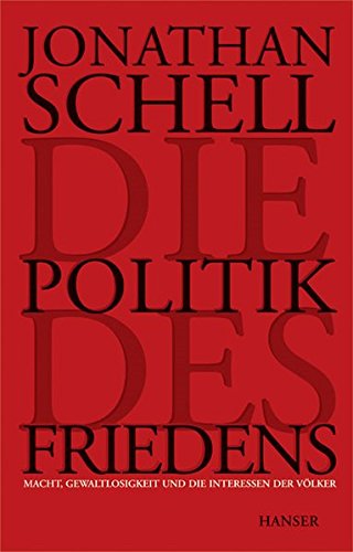 Die Politik des Friedens: Macht, Gewaltlosigkeit und die Interessen der Völker Die Politik des Friedens: Macht, Gewaltlosigkeit und die Interessen der Völker von Carl Hanser Verlag GmbH & Co. KG