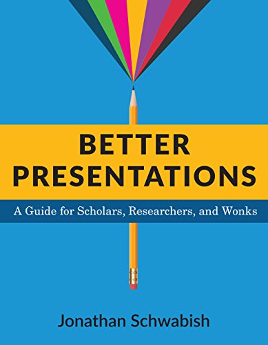 Better Presentations: A Guide for Scholars, Researchers, and Wonks von Columbia University Press