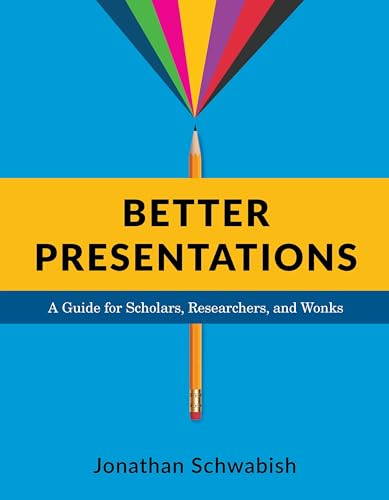 Better Presentations: A Guide for Scholars, Researchers, and Wonks von Columbia University Press