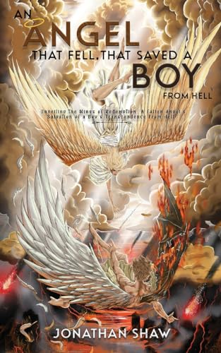 An Angel That Fell, That Saved A Boy From Hell: "Unveiling the Wings of Redemption: A Fallen Angel's Salvation of a Boy's Transcendence From Hell" von Gotham Books