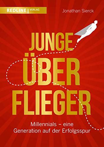 Junge Überflieger: Millennials – eine Generation auf der Erfolgsspur von Redline Verlag