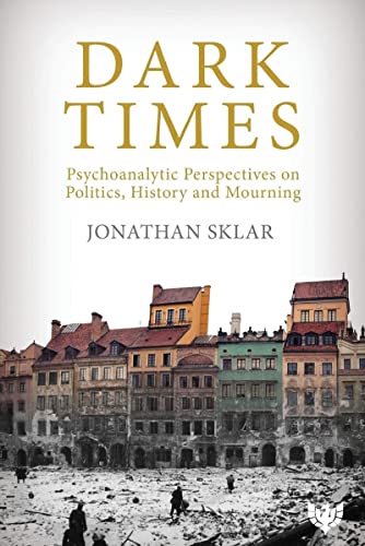 Dark Times: Psychoanalytic Perspectives on Politics, History and Mourning von Phoenix Publishing House
