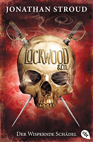 Lockwood & Co. - Der Wispernde Schädel: Gänsehaut und schlaflose Nächte garantiert - für Fans von Bartimäus! (Die Lockwood & Co.-Reihe, Band 2)