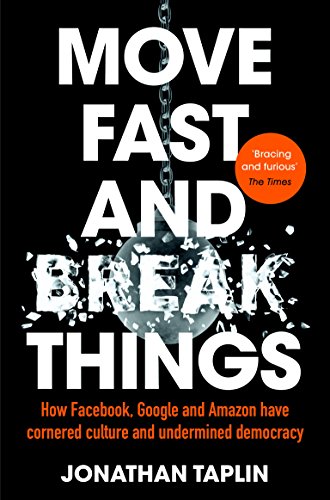 Move Fast and Break Things: How Facebook, Google and Amazon Have Cornered Culture and Undermined Democracy von Pan