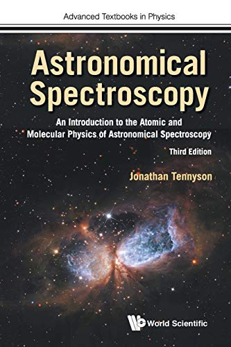 Astronomical Spectroscopy: An Introduction To The Atomic And Molecular Physics Of Astronomical Spectroscopy (Third Edition): An Introduction to the ... (Advanced Textbooks in Physics, Band 0)