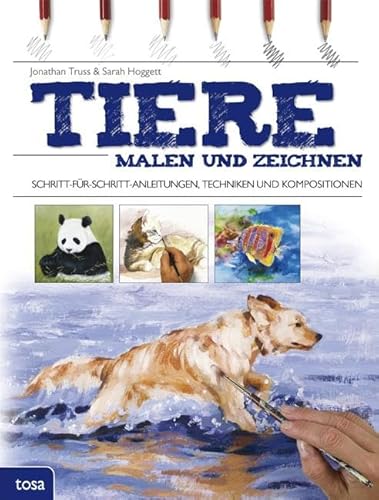 Tiere malen und zeichnen: Schritt-für-Schritt-Anleitungen, Techniken und Kompositionen Tiere malen und zeichnen: Schritt-für-Schritt-Anleitungen, Techniken und Kompositionen