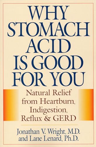 Why Stomach Acid Is Good for You: Natural Relief from Heartburn, Indigestion, Reflux and GERD von M. Evans and Company