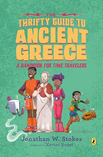 The Thrifty Guide to Ancient Greece: A Handbook for Time Travelers (The Thrifty Guides, Band 3)