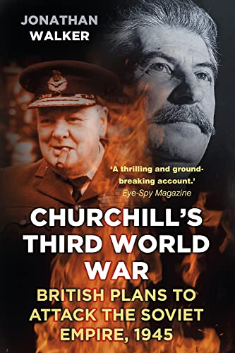 Churchill's Third World War: British Plans to Attack the Soviet Empire 1945 von History Press