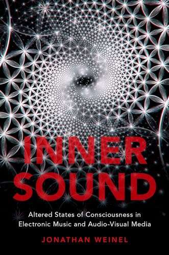 Inner Sound: Altered States of Consciousness in Electronic Music and Audio-Visual Media von Oxford University Press, USA