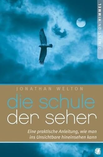 Die Schule der Seher: Eine praktische Anleitung, wie man ins Unsichtbare hineinsehen kann