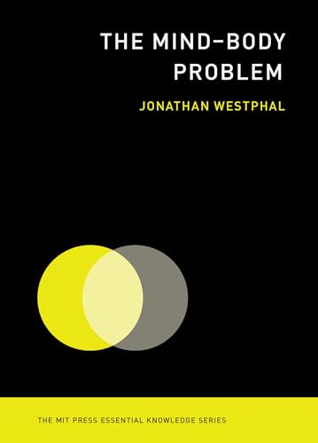 The Mind–Body Problem (The MIT Press Essential Knowledge series)