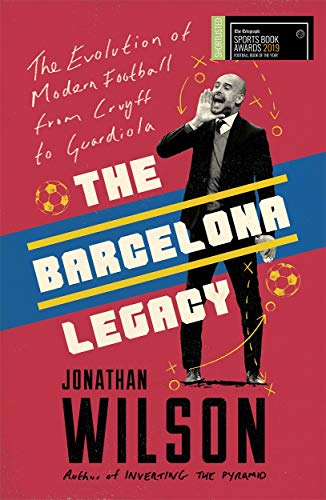 The Barcelona Legacy: Guardiola, Mourinho and the Fight For Football's Soul The Barcelona Legacy: Guardiola, Mourinho and the Fight For Football's Soul