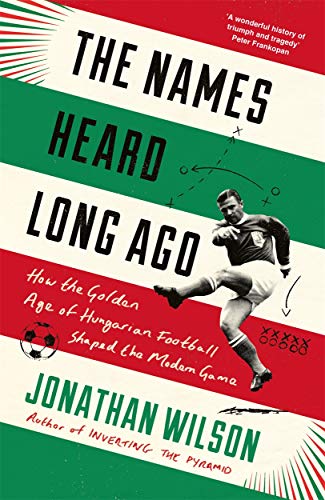 The Names Heard Long Ago: Shortlisted for Football Book of the Year, Sports Book Awards The Names Heard Long Ago: Shortlisted for Football Book of the Year, Sports Book Awards