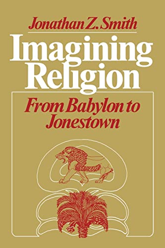 Imagining Religion: From Babylon to Jonestown (Chicago Studies in the History of Judaism) von University of Chicago Press