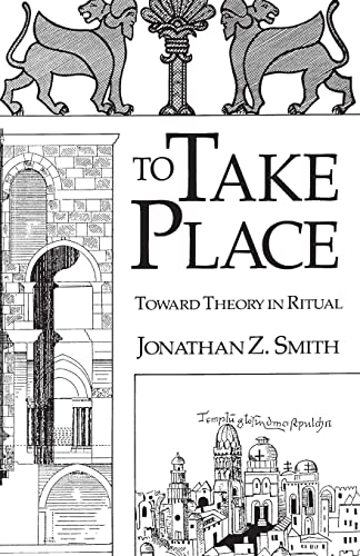 To Take Place: Toward Theory in Ritual (Chicago Studies in the History of Judaism)