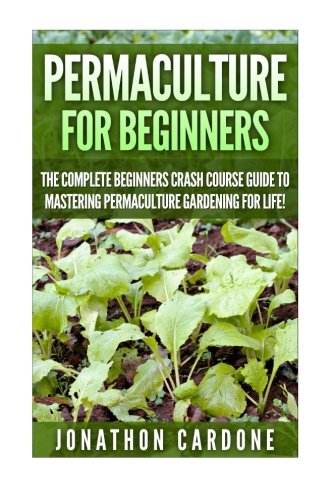 Permaculture: The Ultimate Guide to Mastering Permaculture for Beginners in 30 Minutes or Less (Permaculture - Permaculture for Beginners - Gardening Gardening - Indoor Gardening - Aquaponics) von CreateSpace Independent Publishing Platform