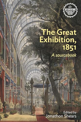 The Great Exhibition, 1851: A sourcebook (Interventions Rethinking the Nineteenth Century)