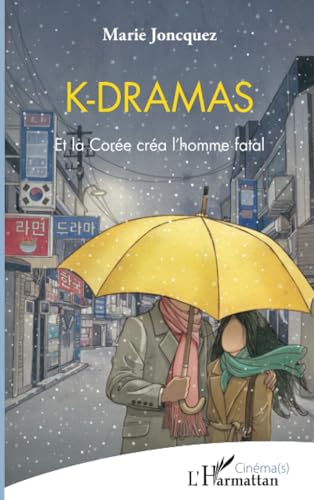 K-dramas: Et la Corée créa l'homme fatal von Editions L'Harmattan