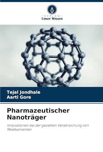 Pharmazeutischer Nanoträger: Innovationen bei der gezielten Verabreichung von Medikamenten von Verlag Unser Wissen