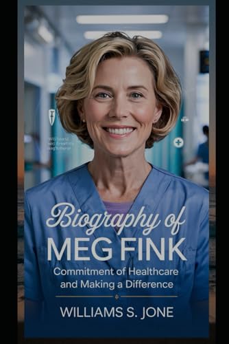 Biography of meg fink: Commitment to healthcare and making a difference von Independently published