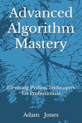 Advanced Algorithm Mastery: Elevating Python Techniques for Professionals Advanced Algorithm Mastery: Elevating Python Techniques for Professionals