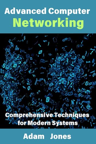 Advanced Computer Networking: Comprehensive Techniques for Modern Systems Advanced Computer Networking: Comprehensive Techniques for Modern Systems von Independently published