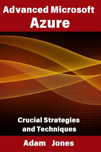 Advanced Microsoft Azure: Crucial Strategies and Techniques