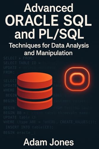 Advanced Oracle SQL and PL/SQL: Techniques for Data Analysis and Manipulation Advanced Oracle SQL and PL/SQL: Techniques for Data Analysis and Manipulation von Independently published