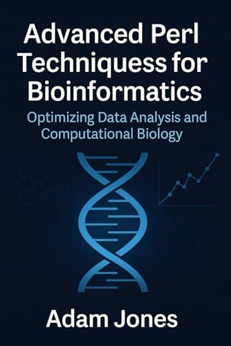 Advanced Perl Techniques for Bioinformatics: Optimizing Data Analysis and Computational Biology Advanced Perl Techniques for Bioinformatics: Optimizing Data Analysis and Computational Biology von Independently published