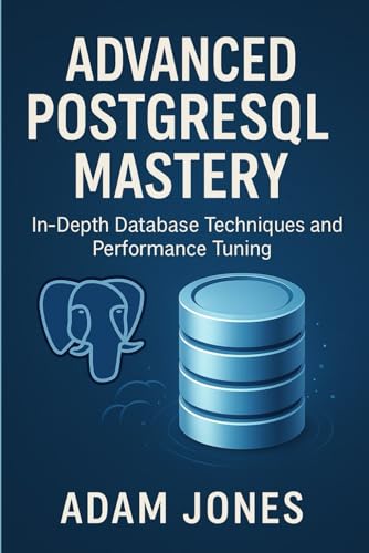 Advanced PostgreSQL Mastery: In-Depth Database Techniques and Performance Tuning Advanced PostgreSQL Mastery: In-Depth Database Techniques and Performance Tuning von Independently published