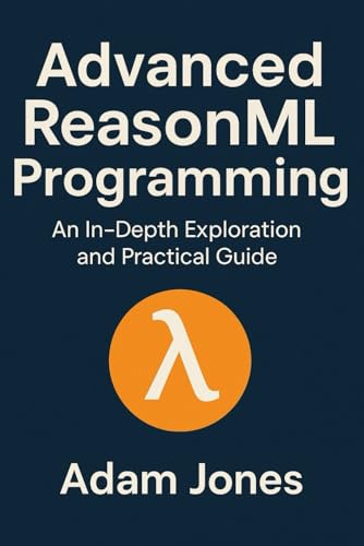 Advanced ReasonML Programming: An In-Depth Exploration and Practical Guide Advanced ReasonML Programming: An In-Depth Exploration and Practical Guide von Independently published