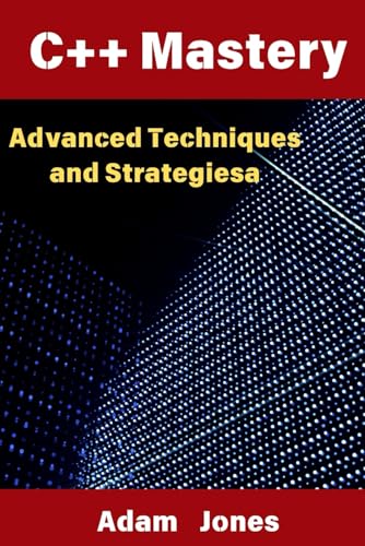 C++ Mastery: Advanced Techniques and Strategies C++ Mastery: Advanced Techniques and Strategies von Independently published