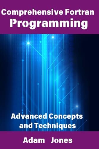 Comprehensive Fortran Programming: Advanced Concepts and Techniques Comprehensive Fortran Programming: Advanced Concepts and Techniques von Independently published
