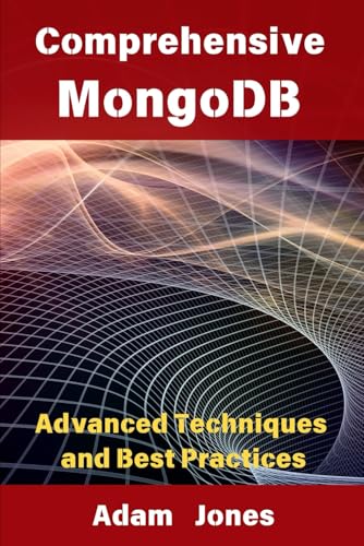 Comprehensive MongoDB: Advanced Techniques and Best Practices Comprehensive MongoDB: Advanced Techniques and Best Practices von Independently published