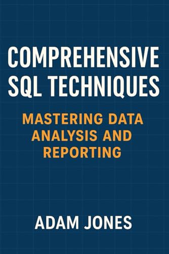 Comprehensive SQL Techniques: Mastering Data Analysis and Reporting Comprehensive SQL Techniques: Mastering Data Analysis and Reporting von Independently published